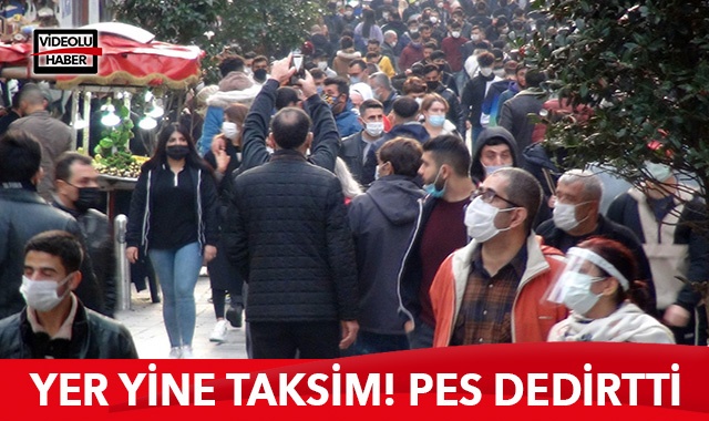 Taksim&#039;de korona virüse rağmen oluşan kalabalık dikkat çekti