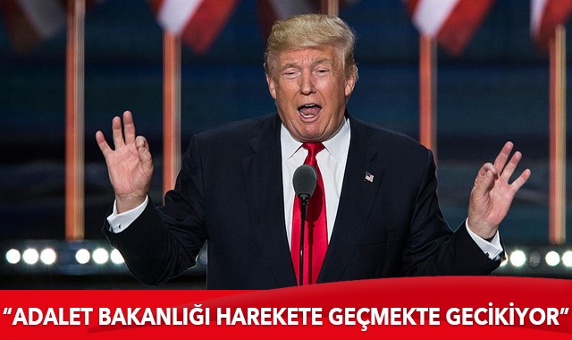 Trump: Adalet Bakanlığı harekete geçmekte gecikiyor