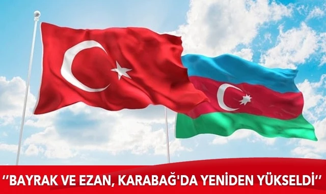 Türkiye'den Azerbaycan'a kutlama: Bayrak ve Ezan, Karabağ'da yeniden yükseldi