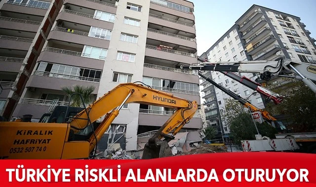 Türkiye'nin yüzde 71’i riskli alanlarda oturuyor