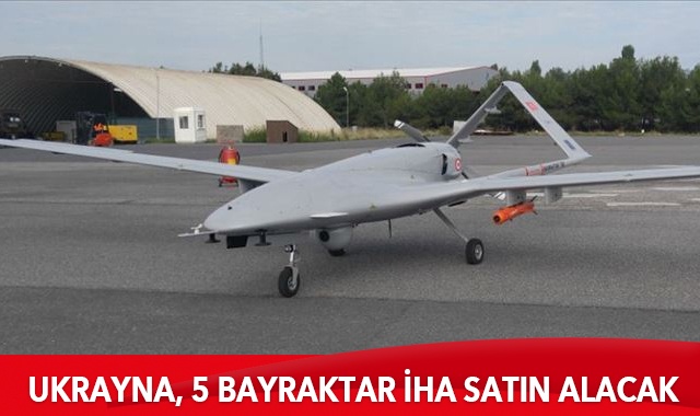 Ukrayna, 5 Bayraktar İHA satın alacak