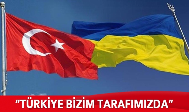 Ukrayna&#039;dan dikkat çeken açıklama: Türkiye bizim tarafımızda