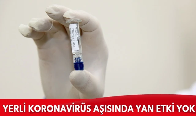 Yerli koronavirüs aşısında yan etki görülmedi