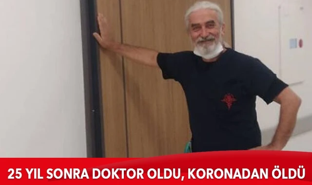 25 yıl sonra doktor oldu, Kovid-19'a yenik düştü
