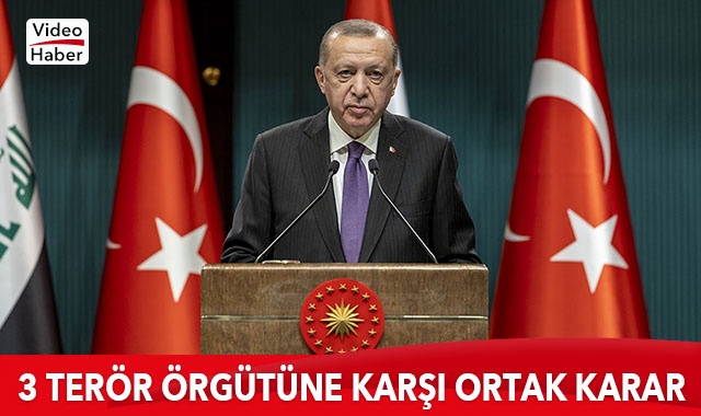 3 terör örgütüne karşı ortak karar! Cumhurbaşkanı Erdoğan açıkladı