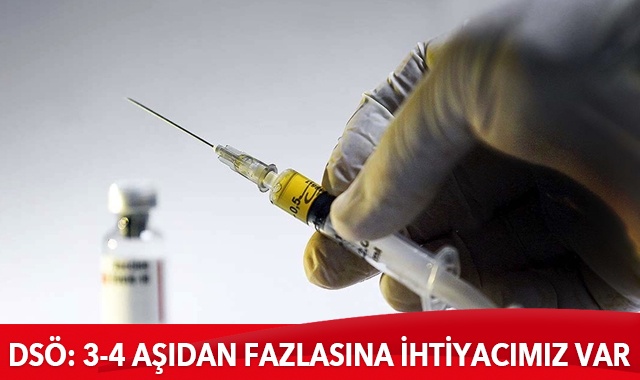 DSÖ: 3-4 aşıdan fazlasına ihtiyacımız var