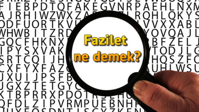 Fazilet Nedir? Fazilet Kelimesinin TDK&#039;ya Göre Anlamı Nedir?