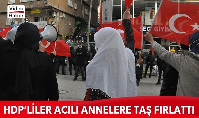 HDP’liler acılı annelere taş fırlattı