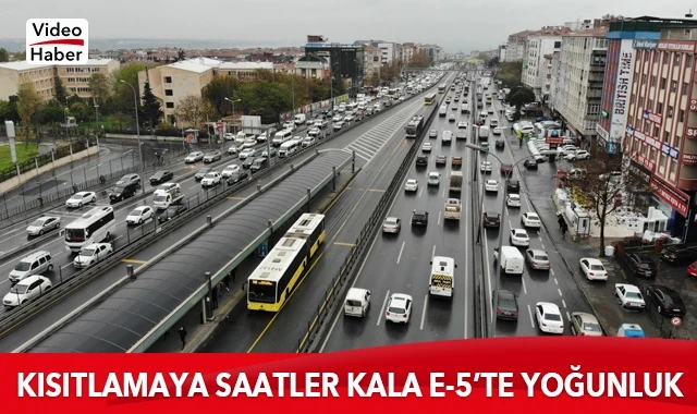 Kısıtlamaya saatler kala E-5’te yoğunluk