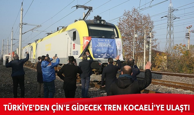 Türkiye&#039;den Çin&#039;e gidecek tren Kocaeli&#039;ye ulaştı