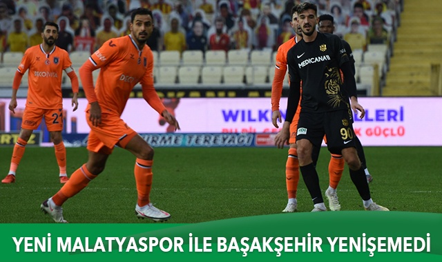 Yeni Malatyaspor ile Medipol Başakşehir yenişemedi
