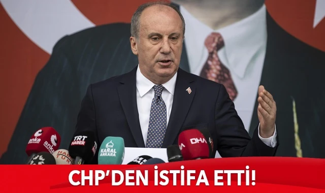 Muharrem İnce CHP&#039;den istifa etti