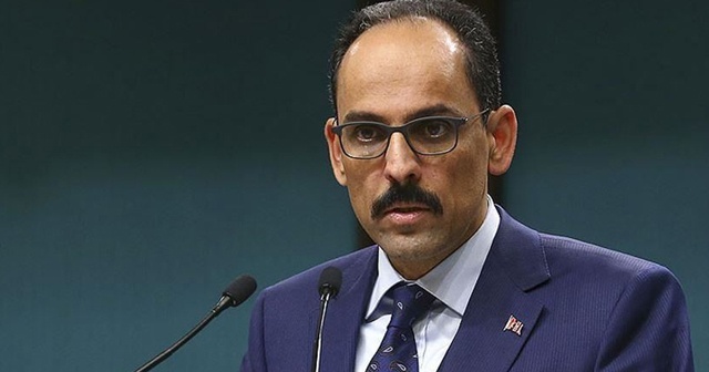 Cumhurbaşkanlığı Sözcüsü Kalın: Haddinizi bilin ve yerinizde oturun