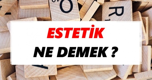 Estetiğin asıl amacı nedir? Estetiksel olan nedir?