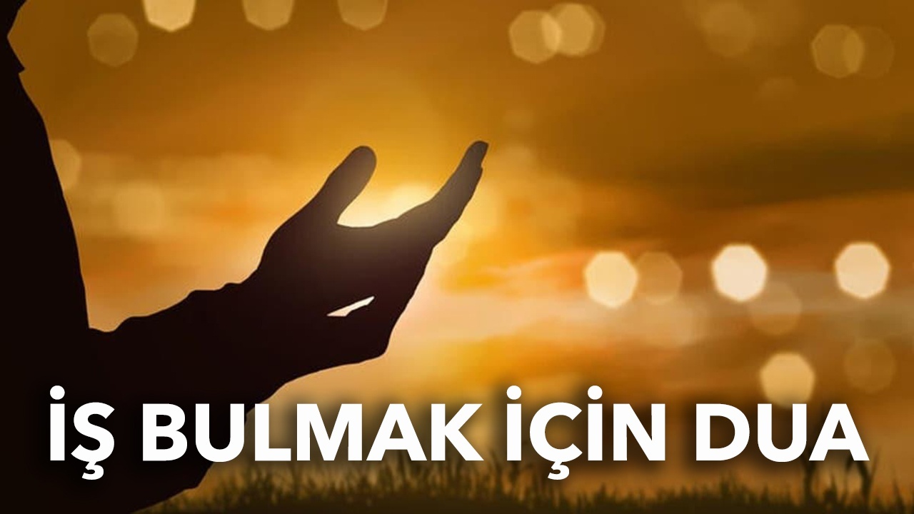 İş bulmak için dua: İş bulmak için dualar ve anlamları