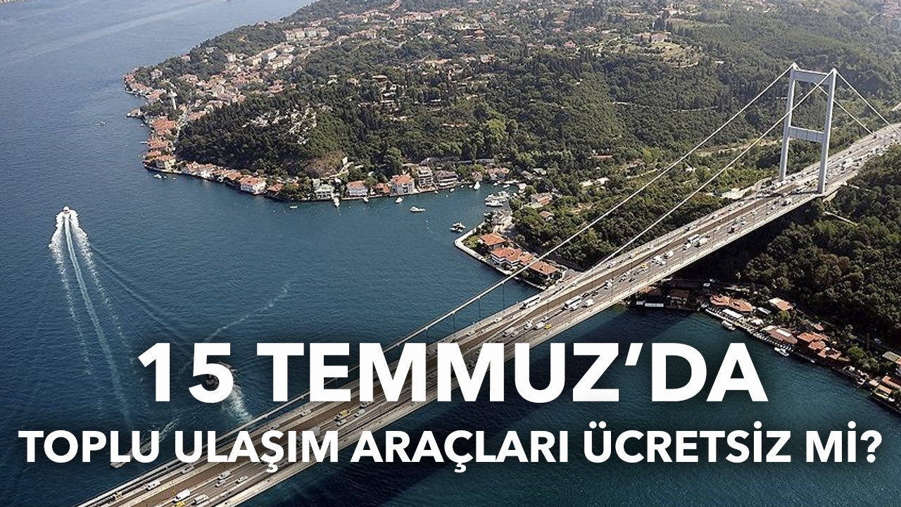 15 Temmuz’da otoyollar ücretsiz mi 2021?