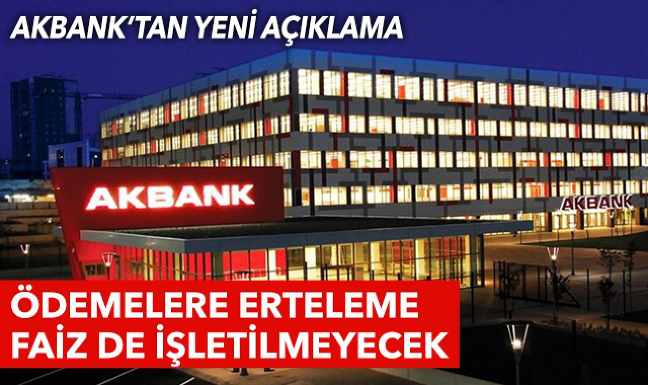 Akbank&#039;tan yeni açıklama: Borç ödemeleri ertelendi, faiz işletilmeyecek