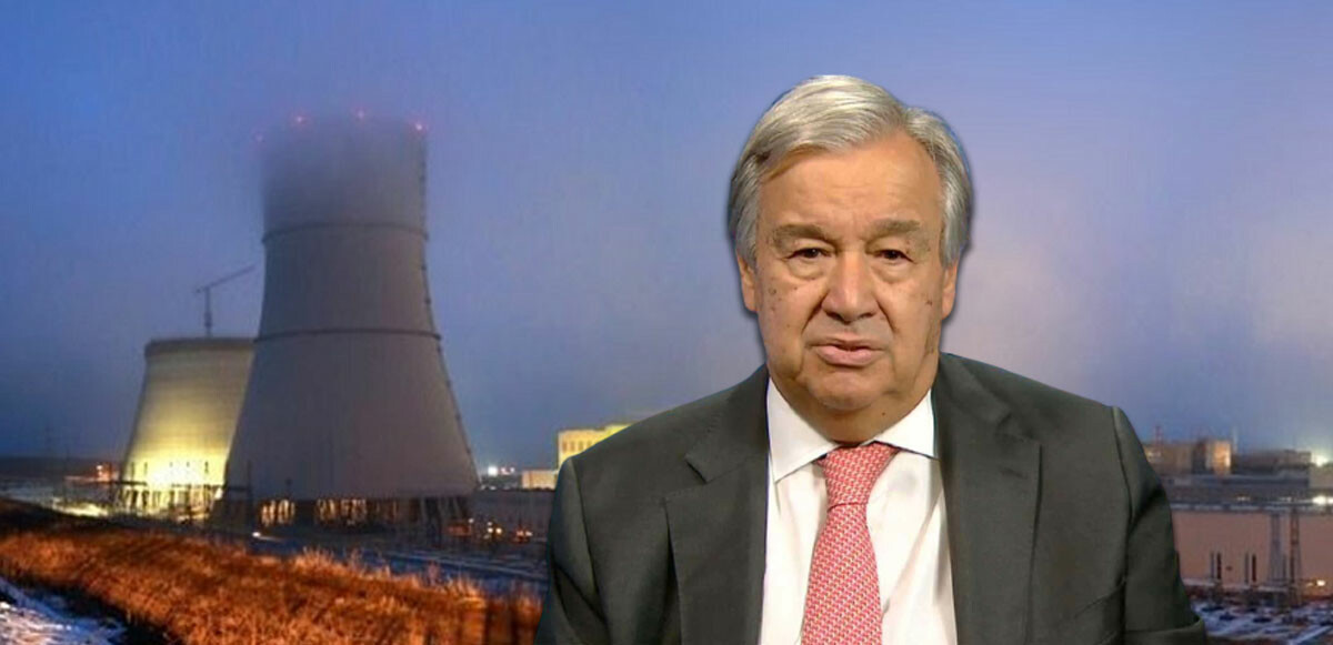 BM Genel Sekreteri Guterres'ten Rusya'ya uyarı: Nükleer santrale saldırı intihar olur