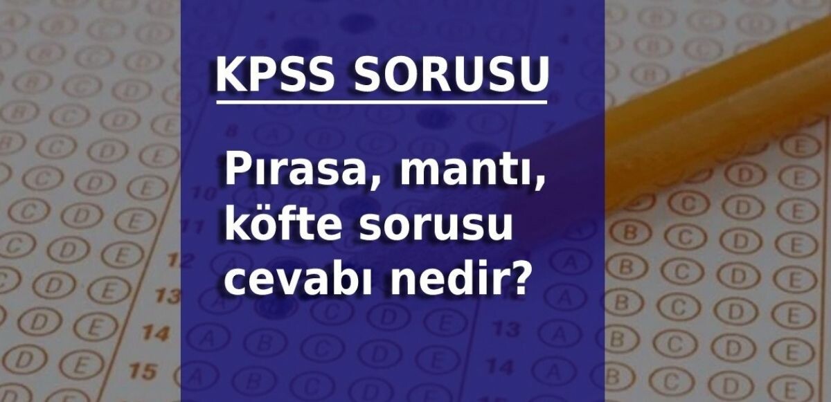 KPSS lisans pırasa, mantı ve köfte sorusu cevabı: X, Y, Z şirketlerinde çalışan 8 ismin yemek yediği yerler nerelerdir?