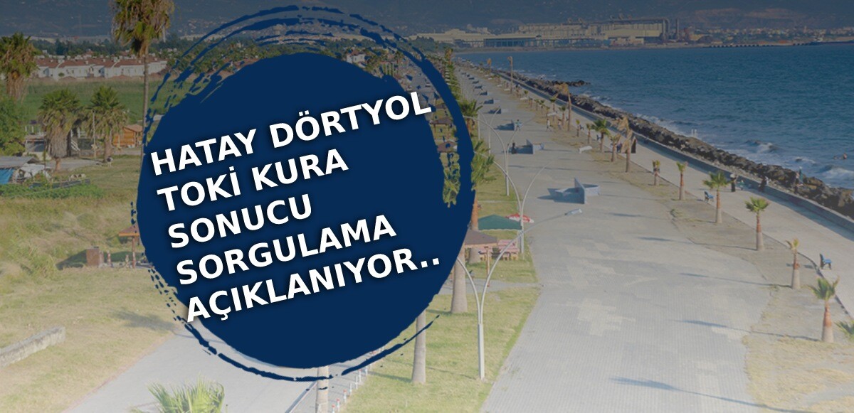 Hatay Dörtyol TOKİ 500 konut kura sonuçları açıklandı