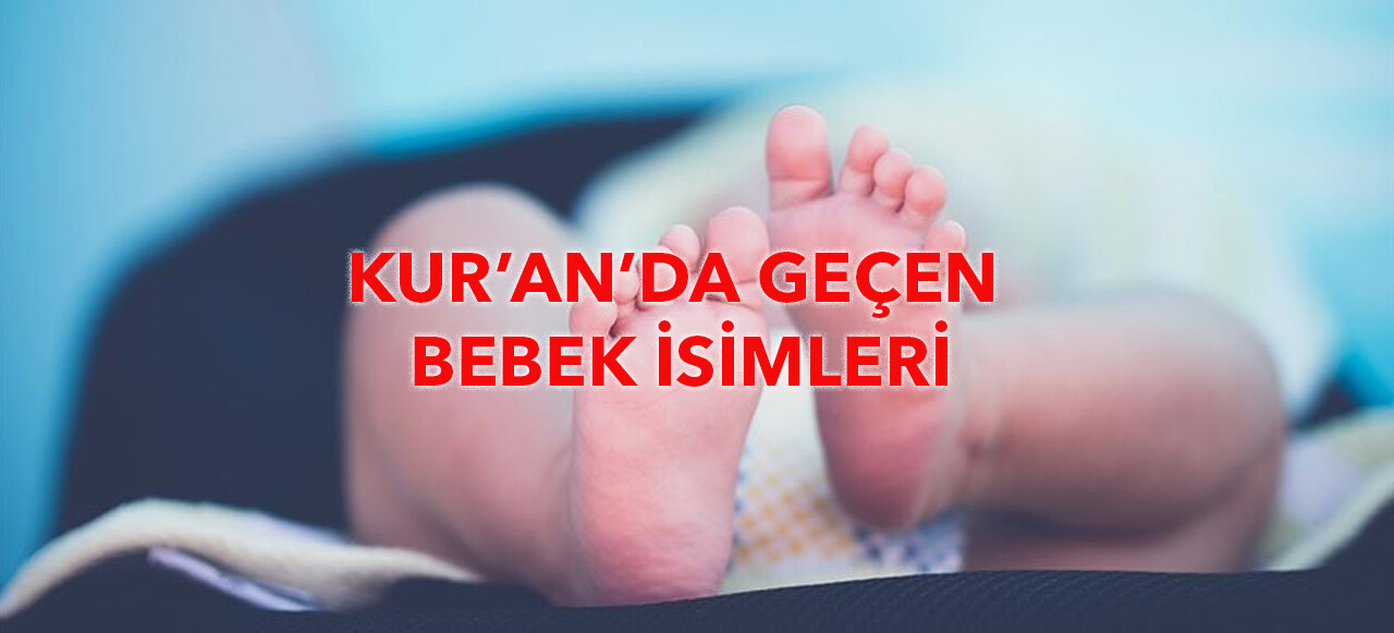 Kur’an’da geçen kadın erkek isimleri ve anlamları! Hiç duyulmamış isimler