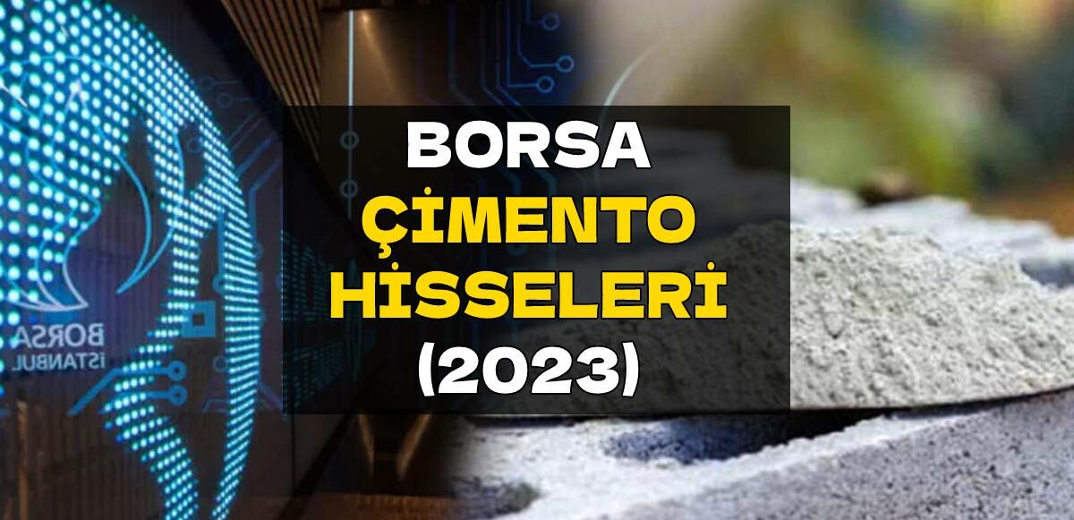 Borsa çimento hisseleri hangileri? Ciddi hareketlenme var