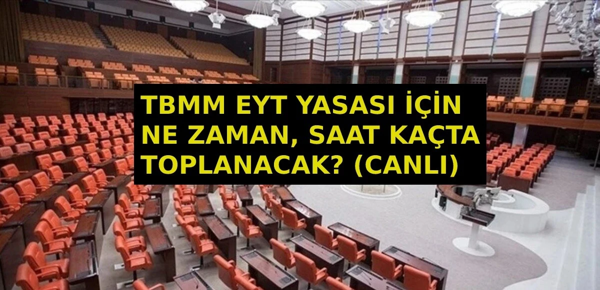 MECLİS SAAT KAÇTA BAŞLAYACAK? 28 Şubat 2023 Bugün Meclis Çalışma Saatleri, Meclis Kaçta Toplanacak, Kaça Kadar Çalışıyor? Deprem ve EYT TBMM Gündemi!
