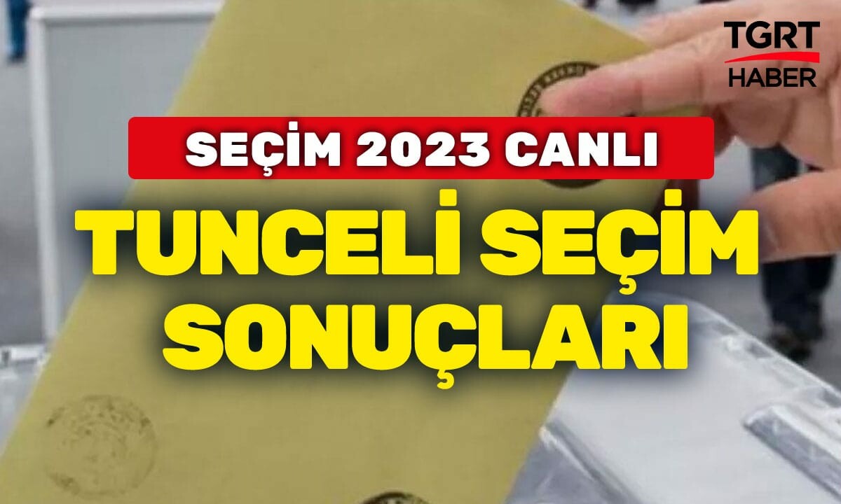 TUNCELİ 2023 SEÇİM SONUÇLARI Son dakika Tunceli Erdoğan oy oranı Kılıçdaroğlu oy yüzdesi ne? Hangi aday, parti önde?