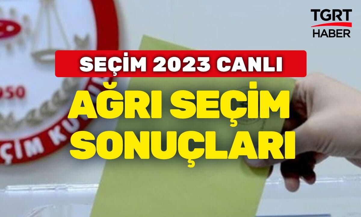 AĞRI SEÇİM SONUÇLARI 2023: Ağrı Cumhurbaşkanı ve Milletvekili oy oranları kaç? Son dakika Ağrı Erdoğan oy oranı!