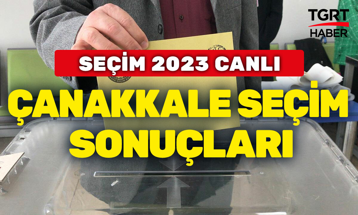 2023 ÇANAKKALE SEÇİM SONUÇLARI! Çanakkale’de Cumhur İttifakı mı, Millet İttifakı mı kazandı?