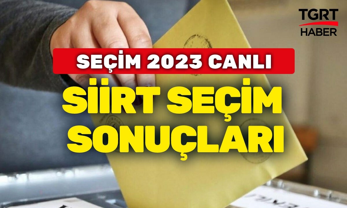 SİİRT SEÇİM SONUÇLARI 2023 14 Mayıs Siirt Seçim AK Parti, MHP, CHP, İYİ Parti Oy Oranları Erdoğan Kılıçdaroğlu Oyu Kaç?