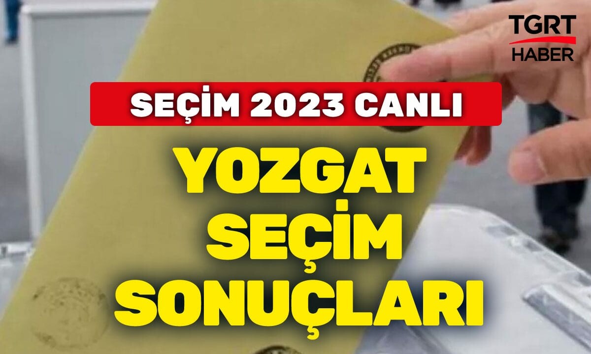 YOZGAT SEÇİM SONUÇLARI 2023 Son dakika Yozgat Erdoğan oy oranı ne? Kılıçdaroğlu yüzde kaç aldı? Hangi parti önde?