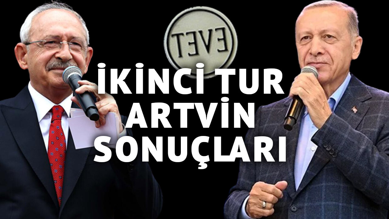 ARTVİN İKİNCİ TUR SONUÇLARI 28 Mayıs Cumhurbaşkanı seçimi Artvin oy oranları? Erdoğan mı Kılıçdaroğlu mu önde? İşte son durum