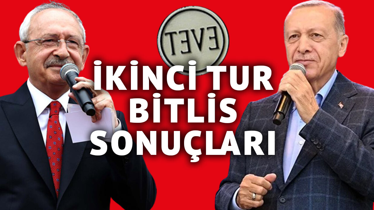 28 MAYIS BİTLİS İKİNCİ TUR SEÇİM SONUÇLARI Erdoğan Bitlis Oy Oranı Ne? Kılıçdaroğlu Bitlis Oy Yüzdesi Kaç? Son durum