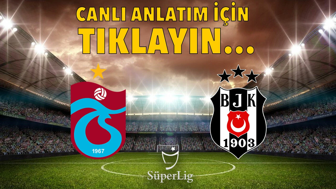 Süper Lig'de dev randevu! Trabzonspor'un konuğu Beşiktaş