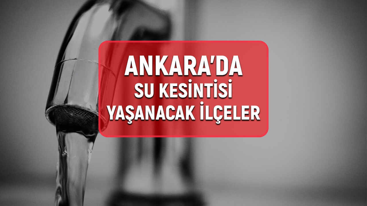 22-23 Ocak Ankara ASKİ su kesintisi! Sular ne zaman gelecek? Çankaya, Yenimahalle, Mamak, Etimesgut, Sincan ve Keçiören su kesintisi ne zaman bitecek?