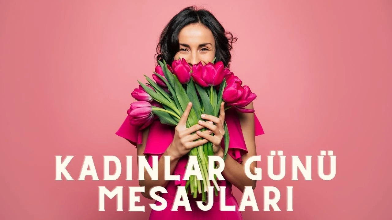 8 Mart Kadınlar Günü sözleri ve mesajları 2024! Dünya Kadınlar Gününe özel, güzel, eşe, sevgiliye, anneye en anlamlı sözler