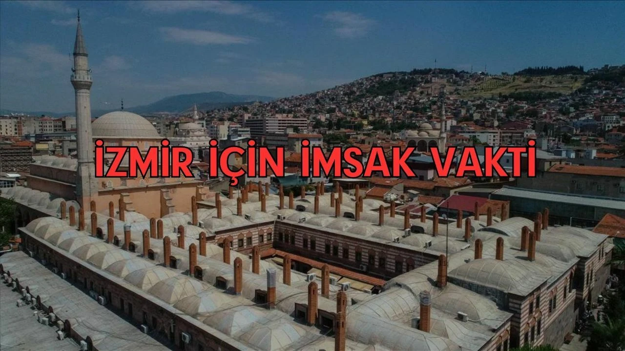 İzmir&#039;de imsak vakitleri / 2024 İzmir&#039;de camilerde sahur ve iftar ezanları saat kaçta okunuyor?