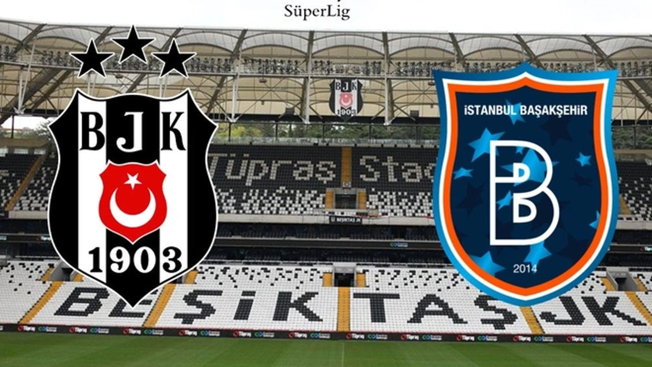 Süper Lig Beşiktaş - Başakşehir maçı 4 Nisan Perşembe 20:30'da oynanacak