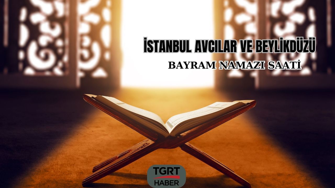 Ramazan bayramı namaz ezanı İstanbul Avcılar ve Beylikdüzü&#039;nde 07.05&#039;te okunacak