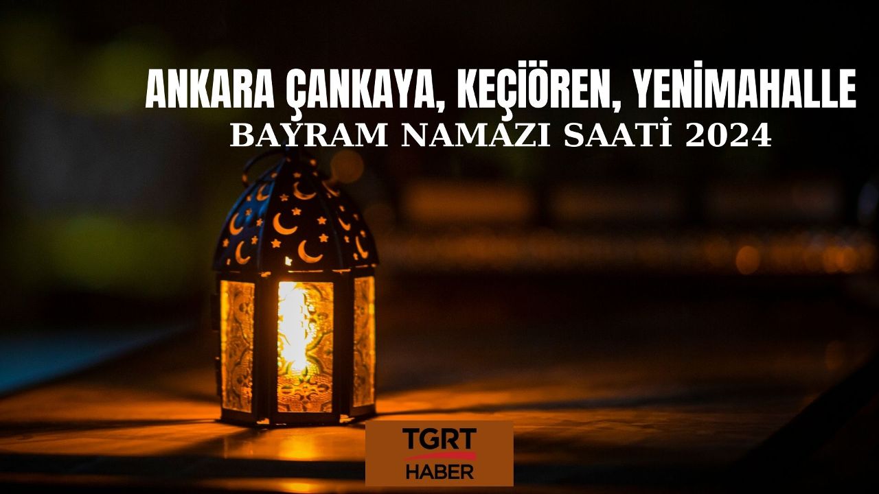 Ankara Çankaya, Keçiören ve Yenimahalle&#039;de bayram namazı saat 06.49&#039;ta kılınacak