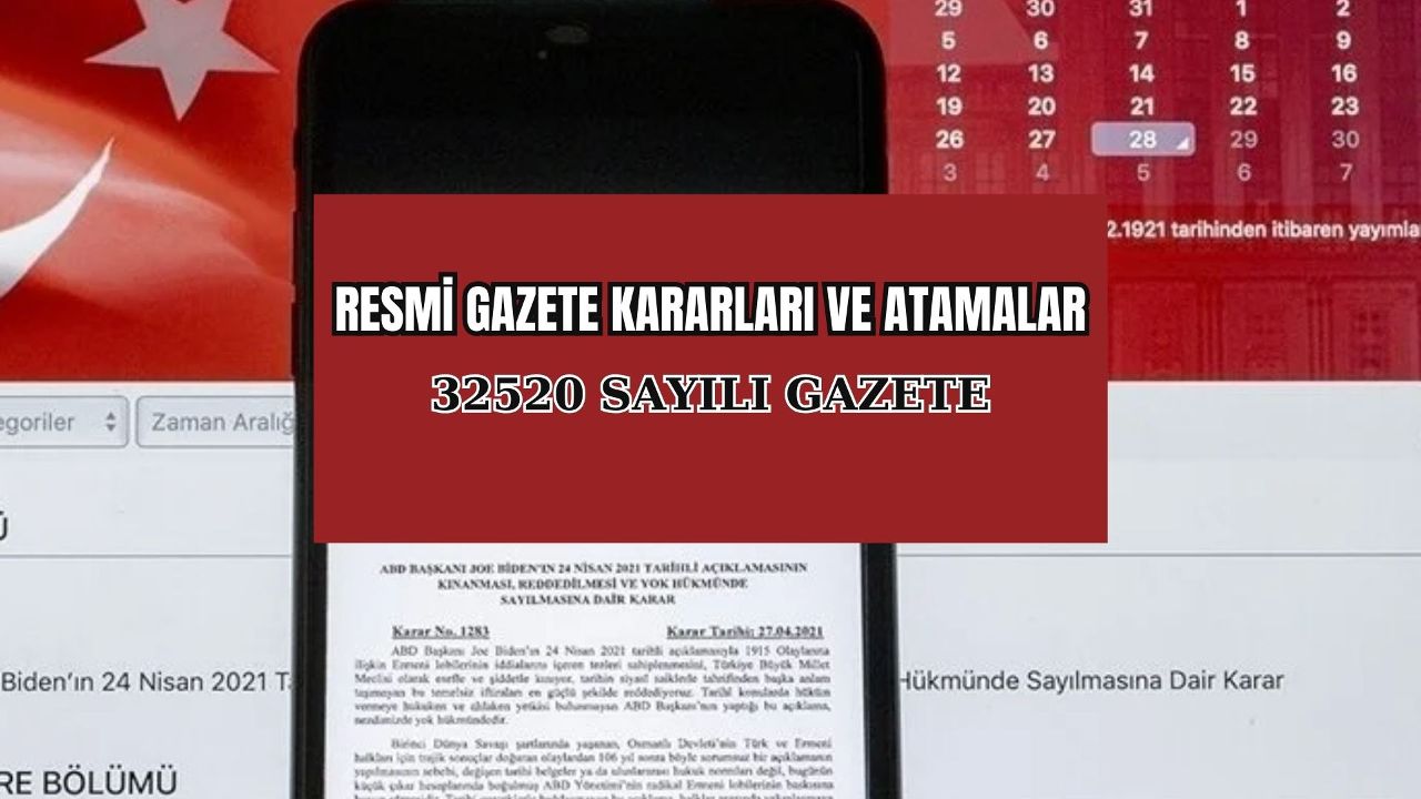 32520 Sayılı Resmi Gazete kararları ve atamaları (17 Nisan)