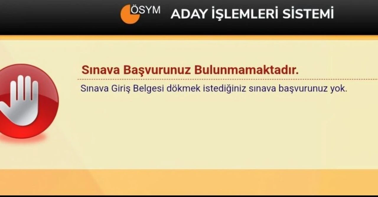ÖSYM sınav başvurunuz bulunmamaktır ifadesi YKS'ye giremeyeceğiniz anlamına geliyor