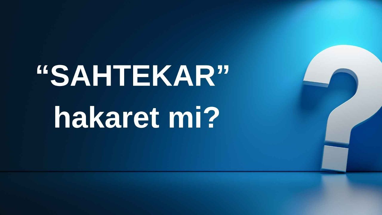 Yargıtay&#039;a göre &quot;sahtekar&quot; ifadesi hakaret olarak kabul edilmektedir