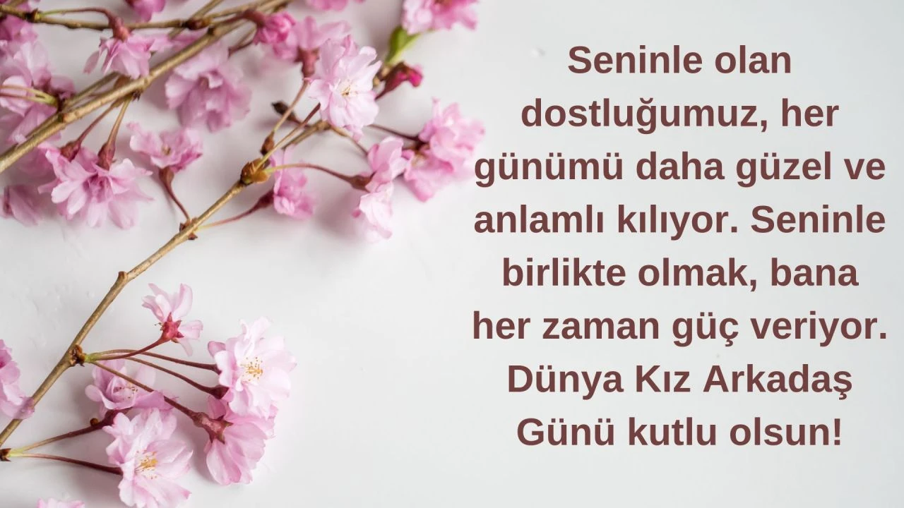 1 Ağustos Dünya Kız Arkadaşları Günü için yakın arkadaşlarınıza gönderebileceğiniz en anlamlı ve özel sözler - 1. Resim