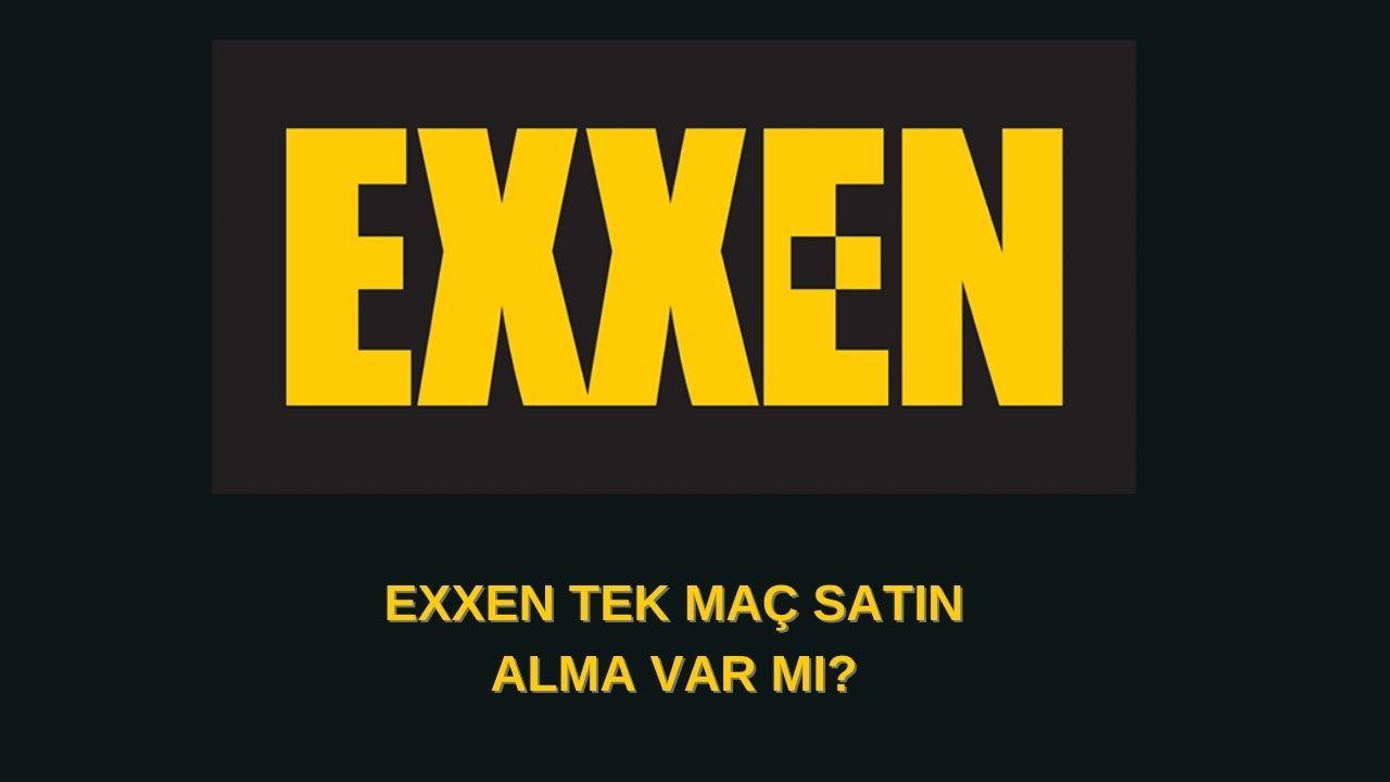 Exxen platformunda tek maç satın alma bulunmuyor