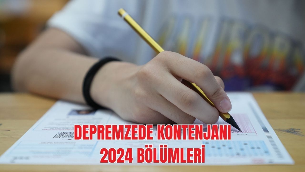 YKS 2024 tercihlerinde depremzede kontenjanı devam ediyor! 19 bin 728 kişi için üniversiteler ve bölümler belirlendi