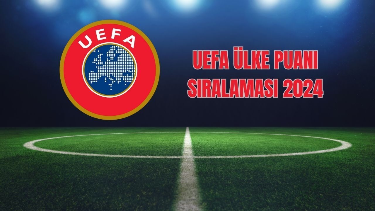 2024 UEFA ülke puanı sıralamasına göre Türkiye, 10. sırada yer aldı