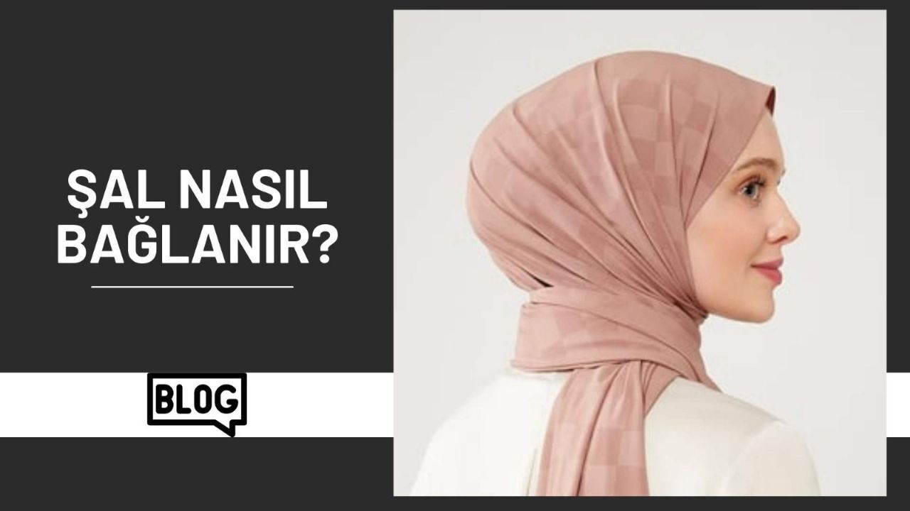 Şal nasıl bağlanır? Şal bağlama yöntemleri