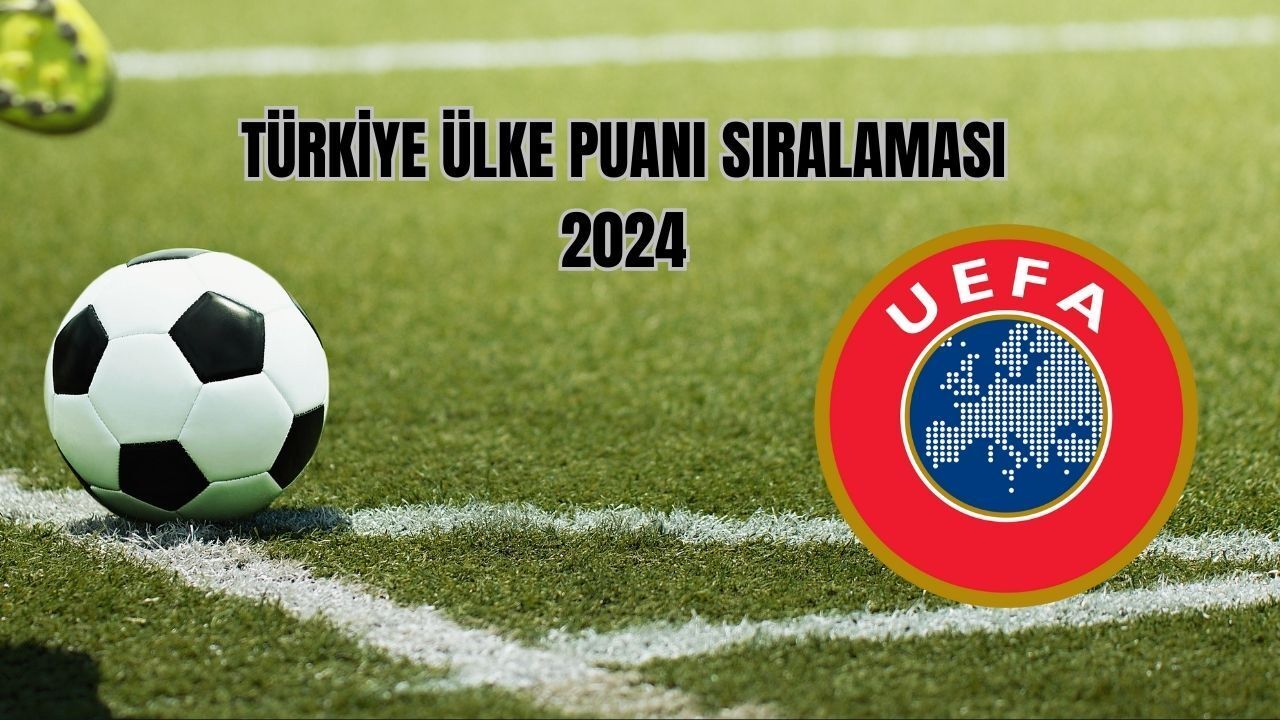 2024 UEFA ülke puanı sıralamasında son duruma göre Türkiye, 10. sırada devam ediyor